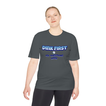 Funny Pickleball T-Shirt, Unisex Moisture Wicking Tee - Dink First Ask Questions Later