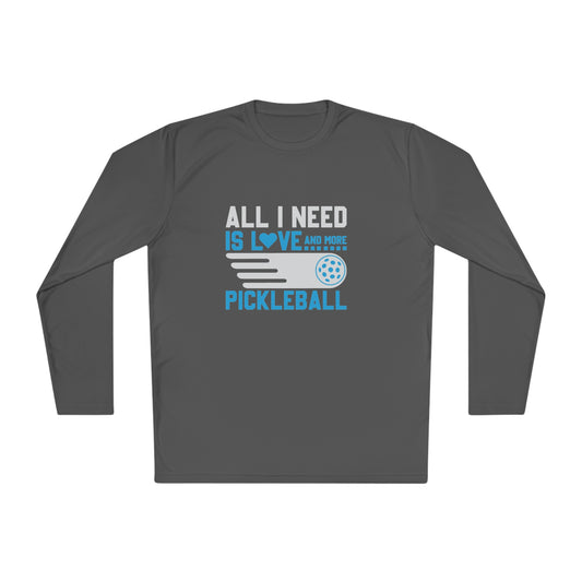 Funny Pickleball T-Shirt, Long Sleeve Tee - All I Need Is Love and More Pickleball