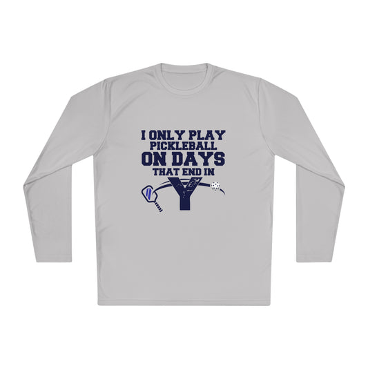 Funny Pickleball T-Shirt, Long Sleeve Tee - I Only Play Pickleball On Days That End In "Y"