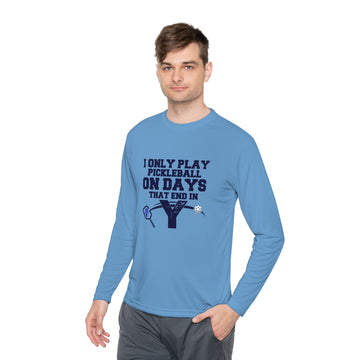 Funny Pickleball T-Shirt, Long Sleeve Tee - I Only Play Pickleball On Days That End In "Y"