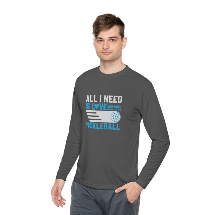 Funny Pickleball T-Shirt, Long Sleeve Tee - All I Need Is Love and More Pickleball