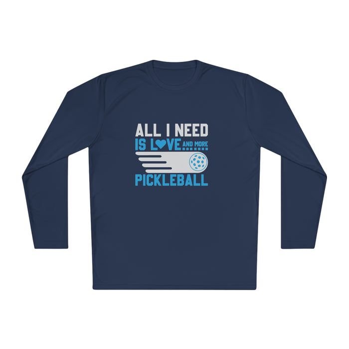 Funny Pickleball T-Shirt, Long Sleeve Tee - All I Need Is Love and More Pickleball