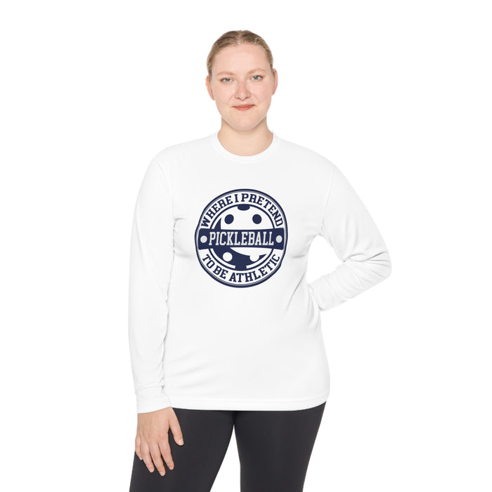 Funny Pickleball T-Shirt, Unisex Long Sleeve Tee - Pickleball Where I Pretend To Be Athletic