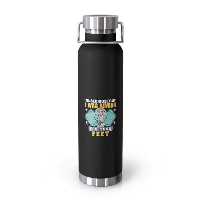 Seriously, I Was Aiming At Your Feet Copper Vacuum Insulated Bottle, 22oz