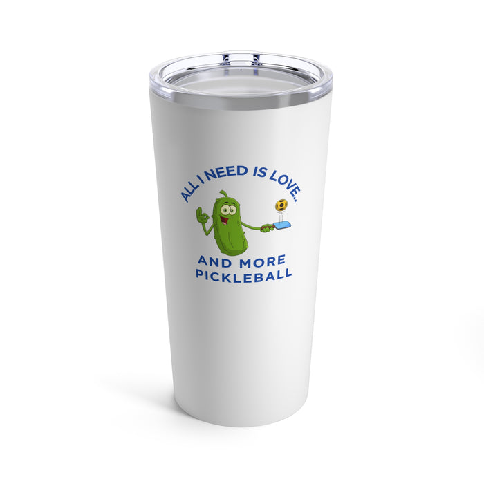 Funny Pickleball Gifts, Tumbler 20oz - All I Need is Love and More Pickleball