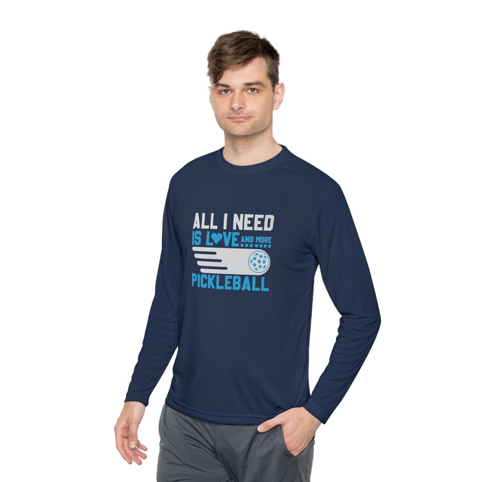 Funny Pickleball T-Shirt, Long Sleeve Tee - All I Need Is Love and More Pickleball