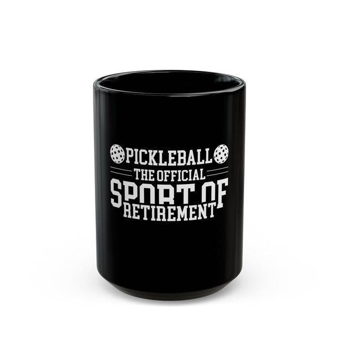 Funny Pickleball Gifts, Black Mug (11oz, 15oz) - Pickleball The Official Sport of Retirement