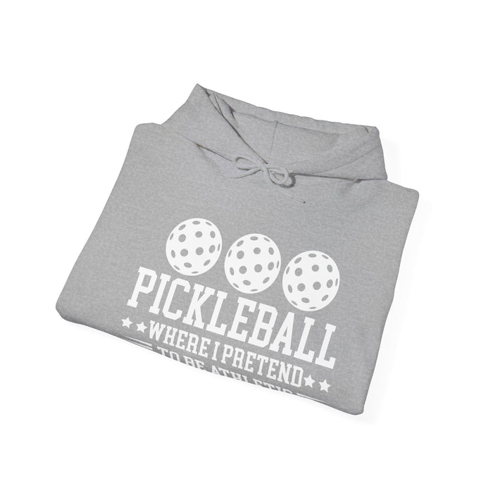 Funny Pickleball Hoodie - Pickleball Where I Pretend To Be Athletic