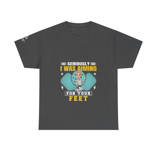 “Seriously, I Was Aiming For Your Feet” Funny Pickleball Tee – Gildan 5000