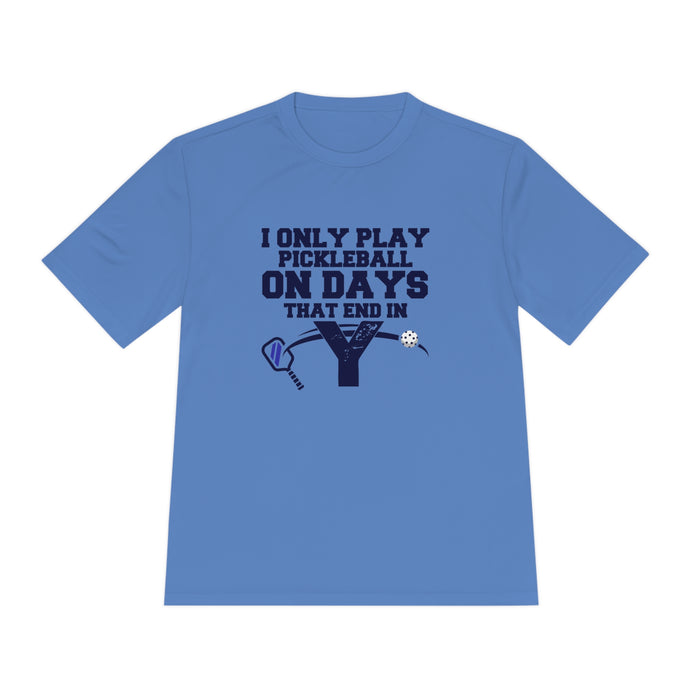 Funny Pickleball Shirt, Unisex Moisture Wicking Tee - I Only Play Pickleball On Days That End In "Y" Funny