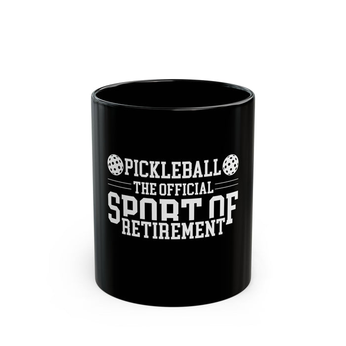 Funny Pickleball Gifts, Black Mug (11oz, 15oz) - Pickleball The Official Sport of Retirement