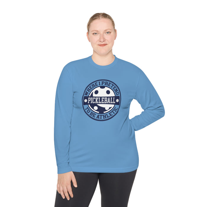 Funny Pickleball T-Shirt, Unisex Long Sleeve Tee - Pickleball Where I Pretend To Be Athletic