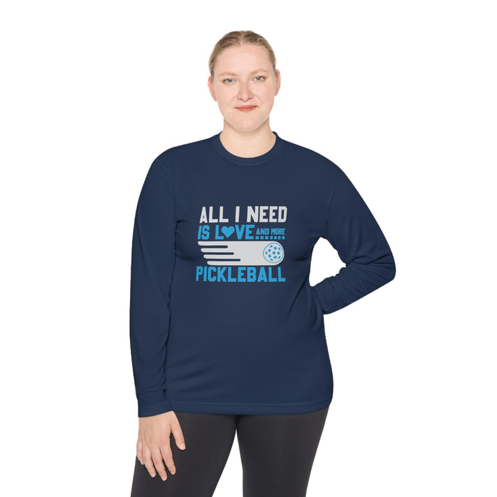 Funny Pickleball T-Shirt, Long Sleeve Tee - All I Need Is Love and More Pickleball