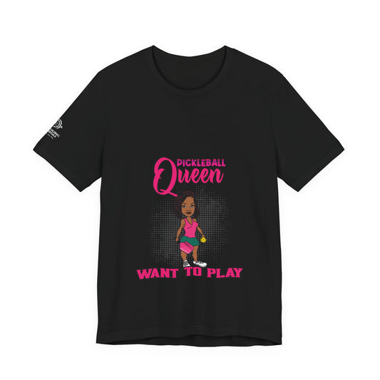 Pickleball Queen "Want to Play" Tee — Women's Pickleball Shirt