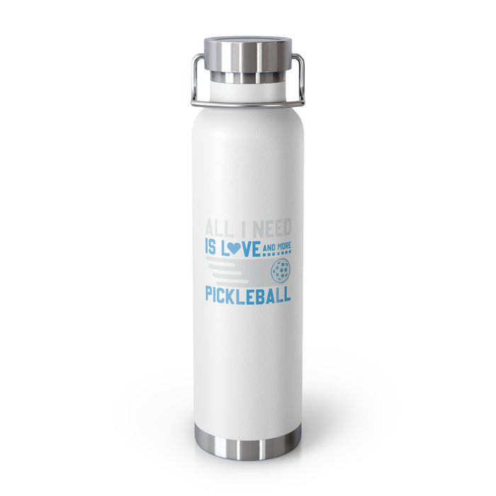 Funny Pickleball Gifts, Copper Vacuum Insulated Bottle, 22oz - All I Need Is Love And More Pickleball