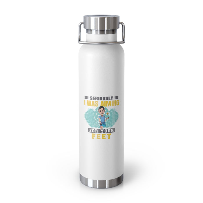 Funny Pickleball Gifts, Copper Vacuum Insulated Bottle, 22oz - Seriously I Was Aiming At Your Feet