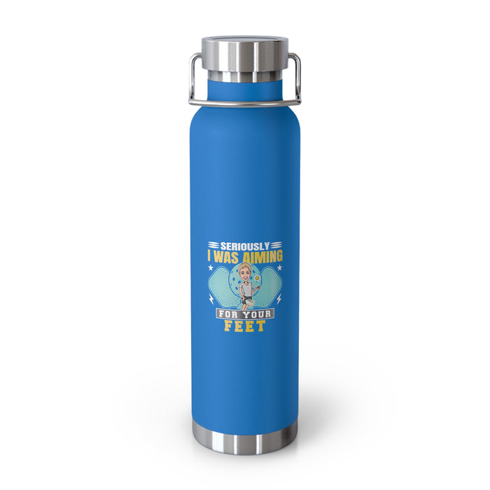 Seriously, I Was Aiming At Your Feet Copper Vacuum Insulated Bottle, 22oz