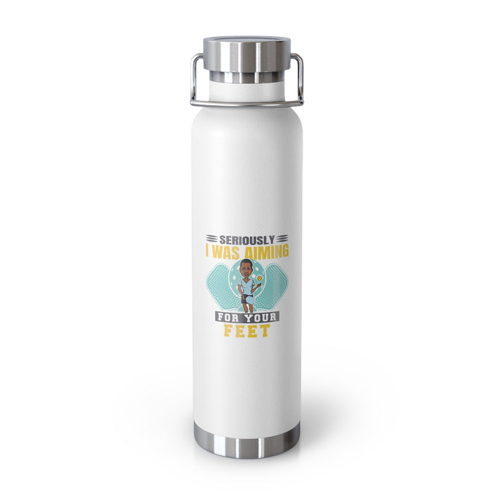 Seriously, I Was Aiming At Your Feet Copper Vacuum Insulated Bottle, 22oz