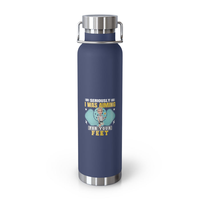 Seriously, I Was Aiming At Your Feet Copper Vacuum Insulated Bottle, 22oz