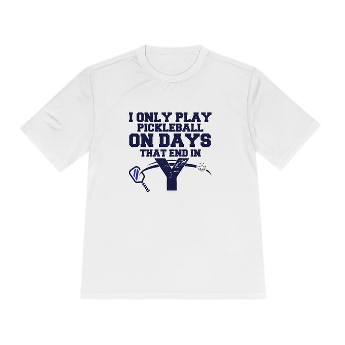 Funny Pickleball Shirt, Unisex Moisture Wicking Tee - I Only Play Pickleball On Days That End In "Y" Funny