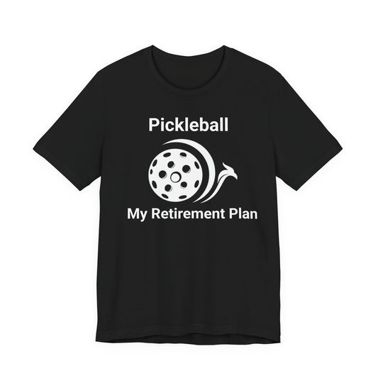 Pickleball - My Retirement Plan Tee
