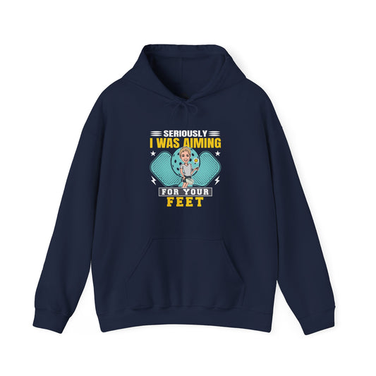 Seriously, I Was Aiming for Your Feet Funny Pickleball Hoodie (Gildan 18500)