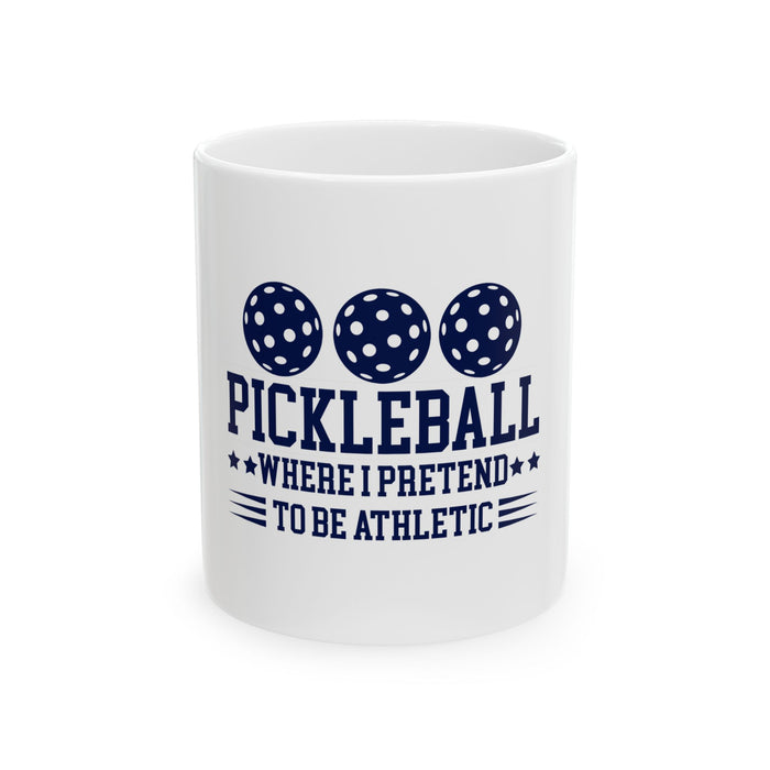 Funny Pickleball Gift, Ceramic Mug, (11oz, 15oz) - Pickleball Where I Pretend To Be Athletic