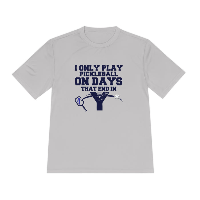 Funny Pickleball Shirt, Unisex Moisture Wicking Tee - I Only Play Pickleball On Days That End In "Y" Funny