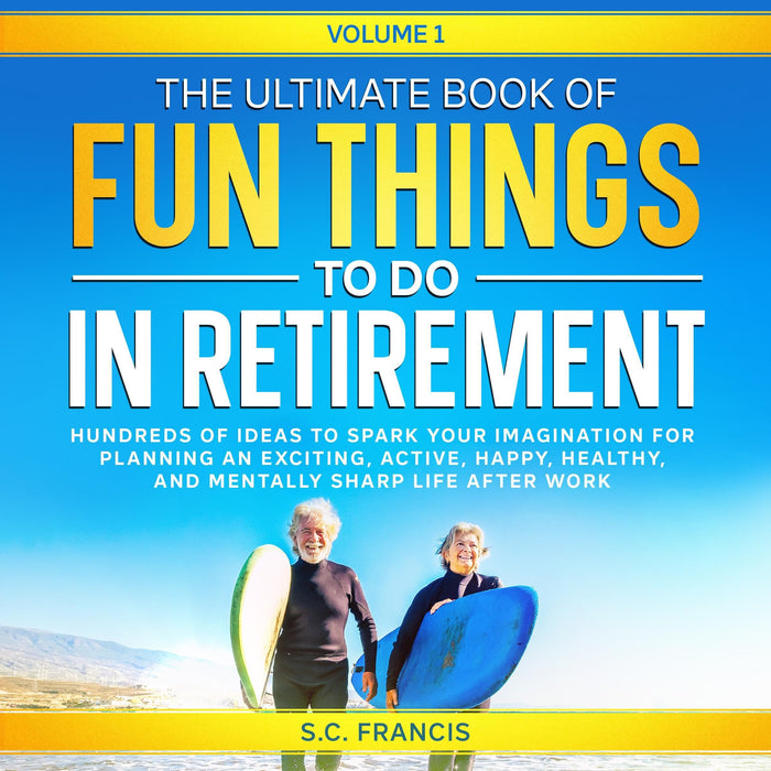 The Ultimate Book of Fun Things to Do in Retirement: Volume 1