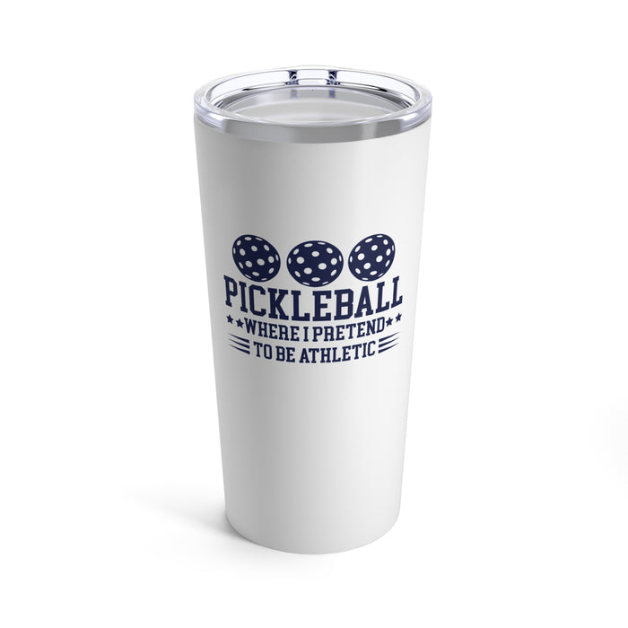 Funny Pickleball Gifts, Tumbler 20oz - Pickleball Where I Pretend To Be Athletic